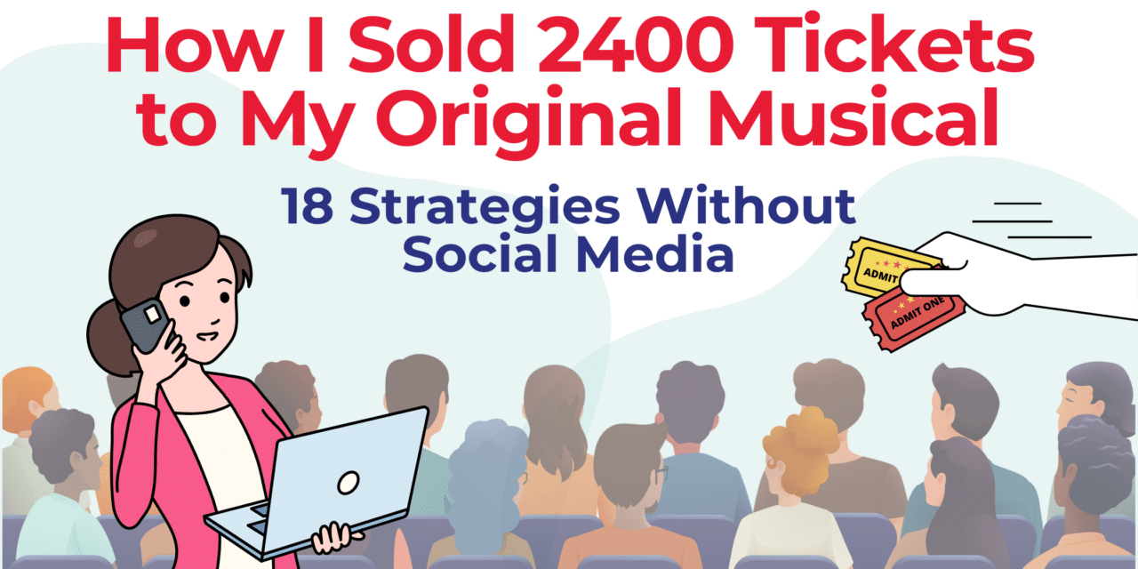 How I Sold 2400 Tickets to My Original Musical (18 Strategies Without Social Media)