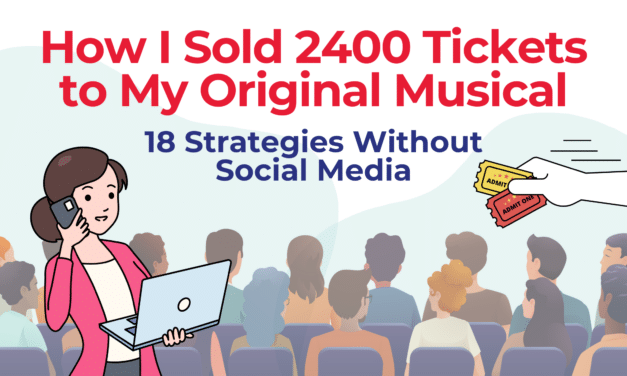 How I Sold 2400 Tickets to My Original Musical (18 Strategies Without Social Media)