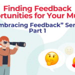 Finding Feedback Opportunities for Your Musical: “Embracing Feedback” Series, Part 1